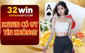 32win có uy tín không？