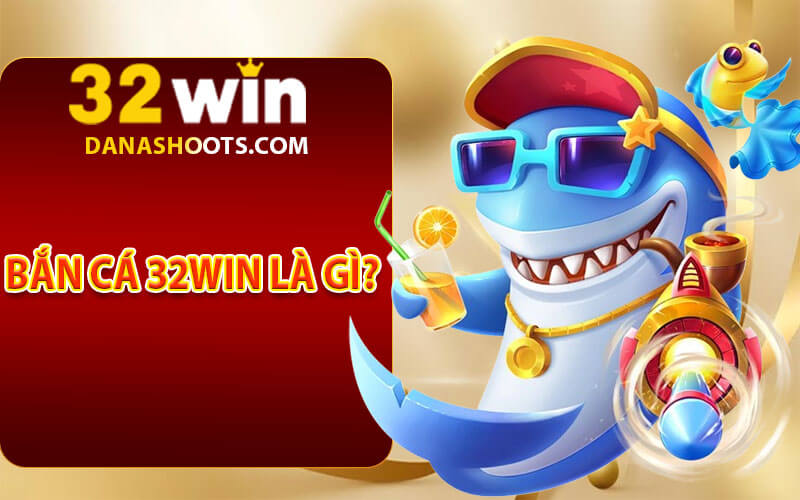 Bắn cá 32win