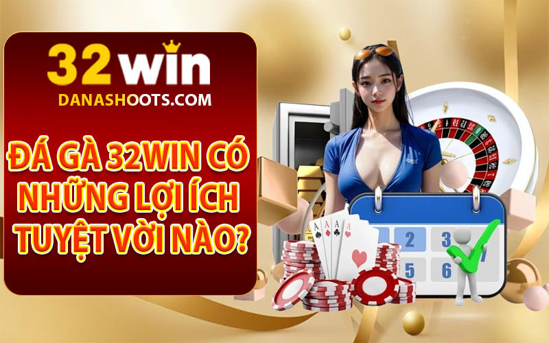 Đá gà 32win