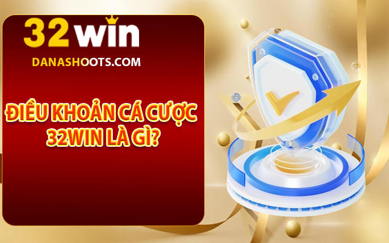 Điều khoản cá cược 32win