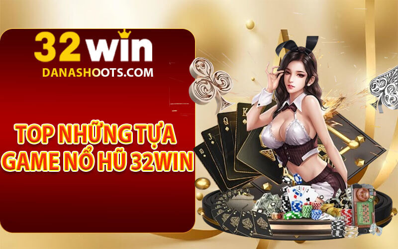 Nổ hũ 32Win